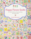 Happy Flower Quilts: 30 Colorful Quilts, Charming Bags and Cheerful Gifts
